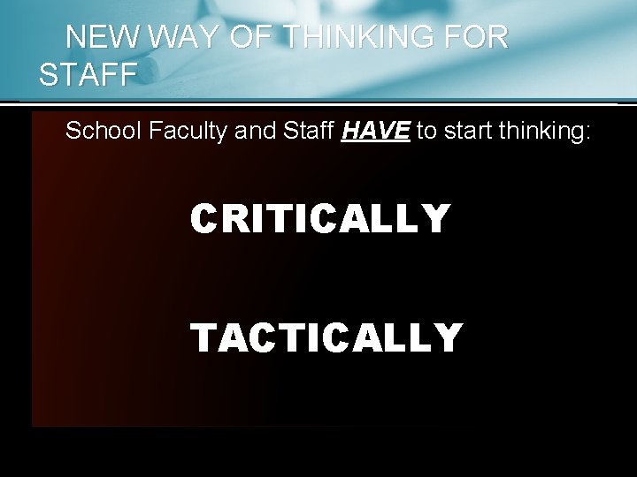 NEW WAY OF THINKING FOR STAFF School Faculty and Staff HAVE to start thinking: