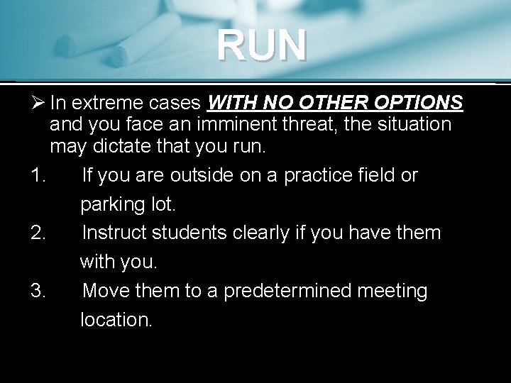RUN Ø In extreme cases WITH NO OTHER OPTIONS and you face an imminent