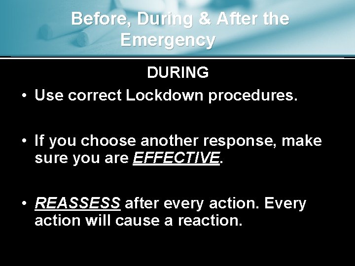 Before, During & After the Emergency DURING • Use correct Lockdown procedures. • If