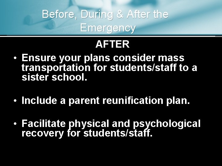 Before, During & After the Emergency AFTER • Ensure your plans consider mass transportation