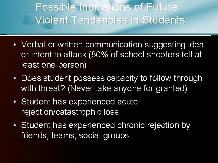 Possible Indications of Future Violent Tendencies in Students • Verbal or written communication suggesting