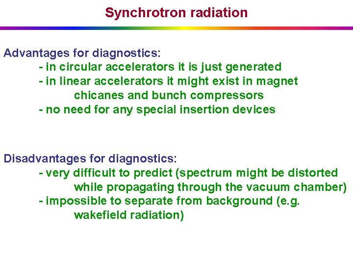 Synchrotron radiation Advantages for diagnostics: - in circular accelerators it is just generated -