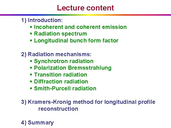 Lecture content 1) Introduction: § Incoherent and coherent emission § Radiation spectrum § Longitudinal