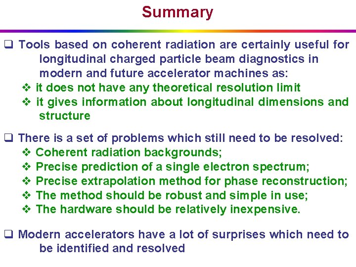 Summary q Tools based on coherent radiation are certainly useful for longitudinal charged particle