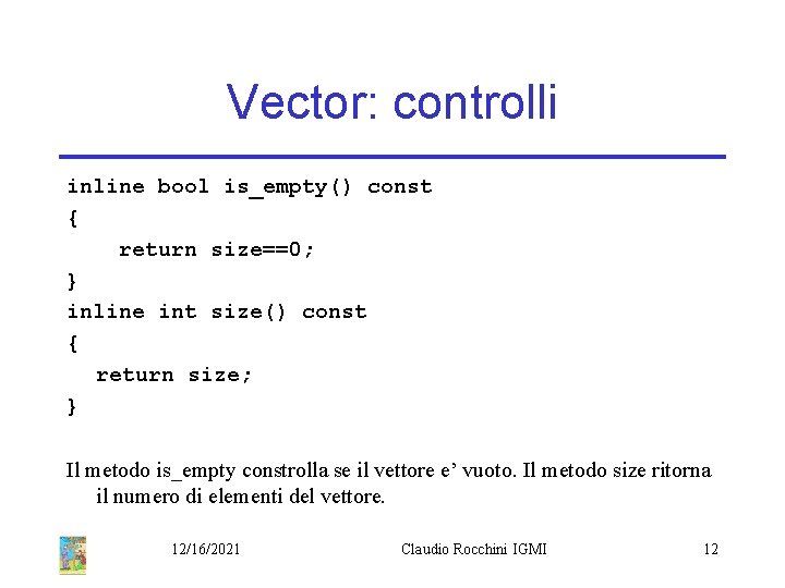 Vector: controlli inline bool is_empty() const { return size==0; } inline int size() const