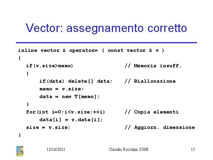 Vector: assegnamento corretto inline vector & operator= ( const vector & v ) {