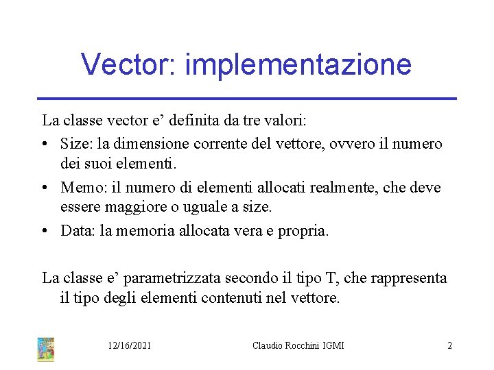 Vector: implementazione La classe vector e’ definita da tre valori: • Size: la dimensione