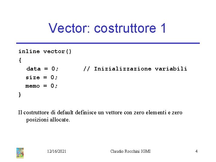 Vector: costruttore 1 inline { data size memo } vector() = 0; // Inizializzazione