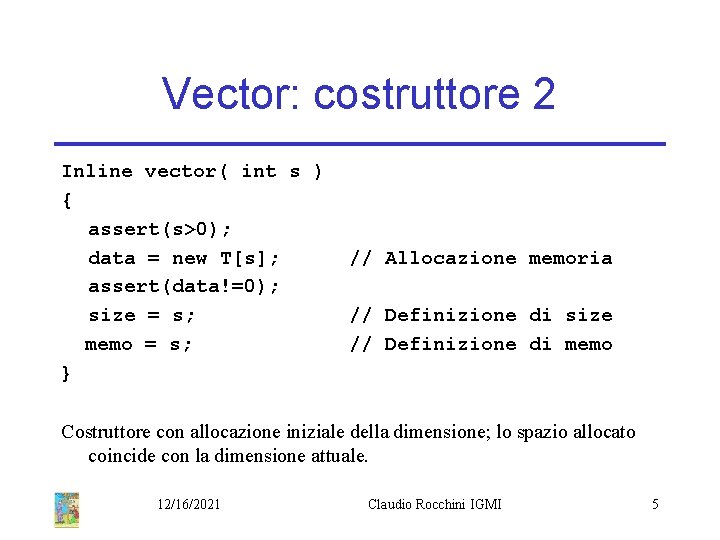 Vector: costruttore 2 Inline vector( int s ) { assert(s>0); data = new T[s];