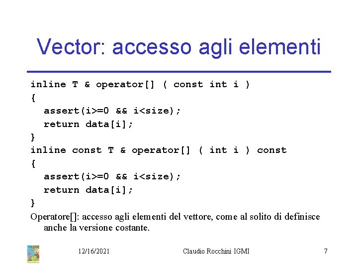 Vector: accesso agli elementi inline T & operator[] ( const int i ) {