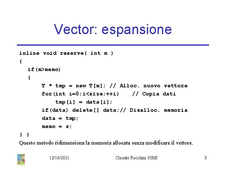 Vector: espansione inline void reserve( int m ) { if(m>memo) { T * tmp