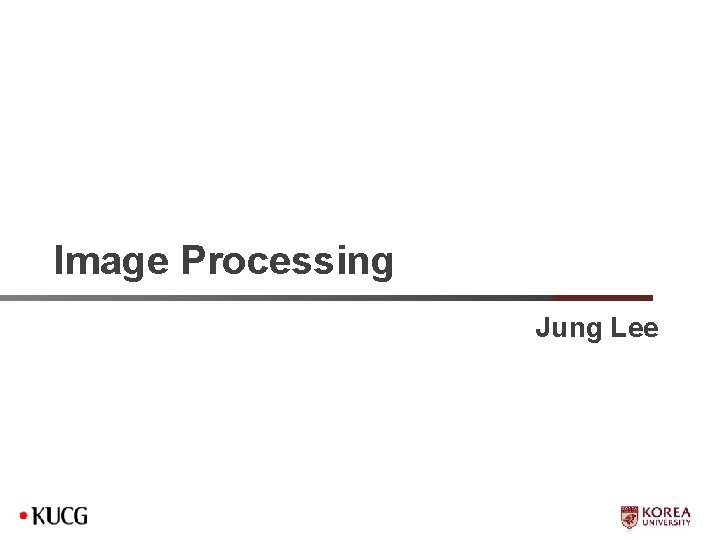 Image Processing Jung Lee What is an Image