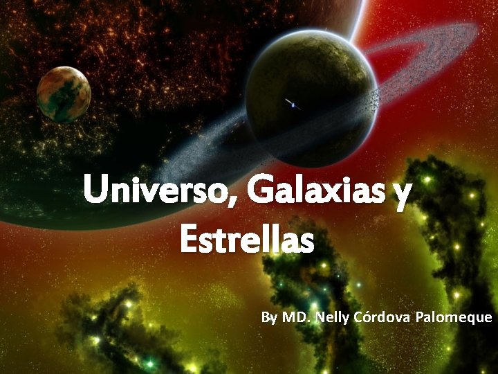 Universo, Galaxias y Estrellas By MD. Nelly Córdova Palomeque 