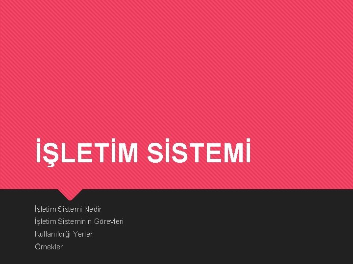 İŞLETİM SİSTEMİ İşletim Sistemi Nedir İşletim Sisteminin Görevleri Kullanıldığı Yerler Örnekler 