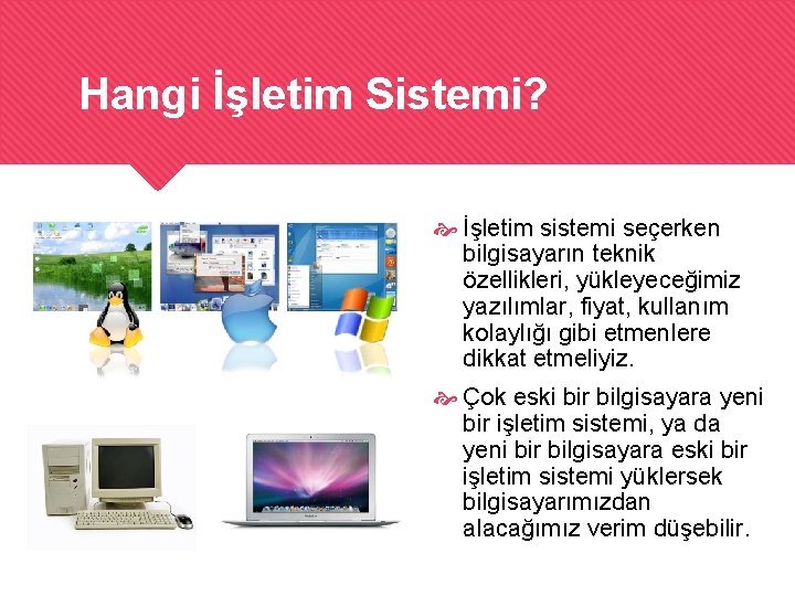 Hangi İşletim Sistemi? İşletim sistemi seçerken bilgisayarın teknik özellikleri, yükleyeceğimiz yazılımlar, fiyat, kullanım kolaylığı