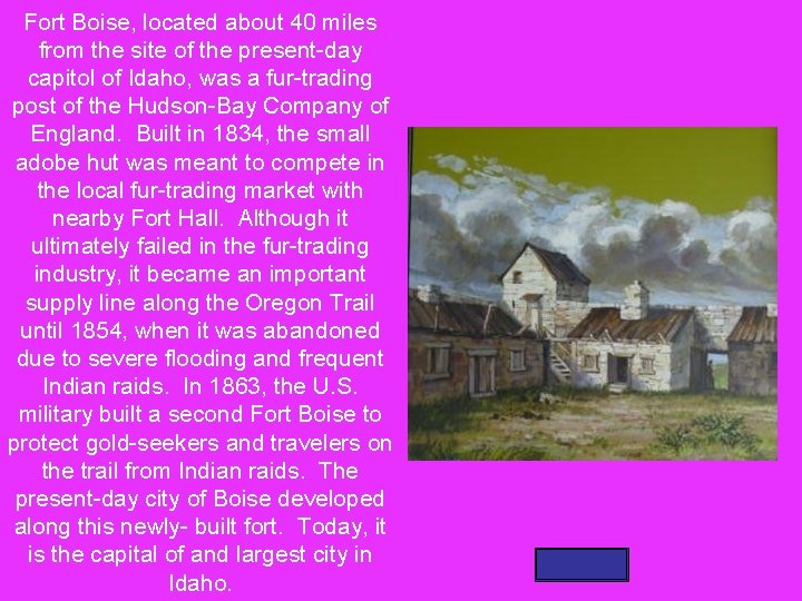 Fort Boise, located about 40 miles from the site of the present-day capitol of