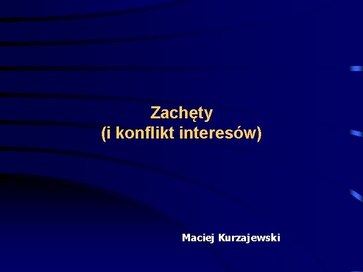 Zachęty (i konflikt interesów) Maciej Kurzajewski 