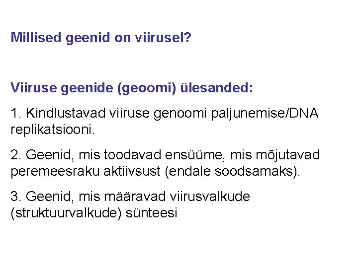 Millised geenid on viirusel? Viiruse geenide (geoomi) ülesanded: 1. Kindlustavad viiruse genoomi paljunemise/DNA replikatsiooni.