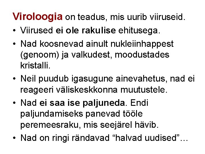 Viroloogia on teadus, mis uurib viiruseid. • Viirused ei ole rakulise ehitusega. • Nad