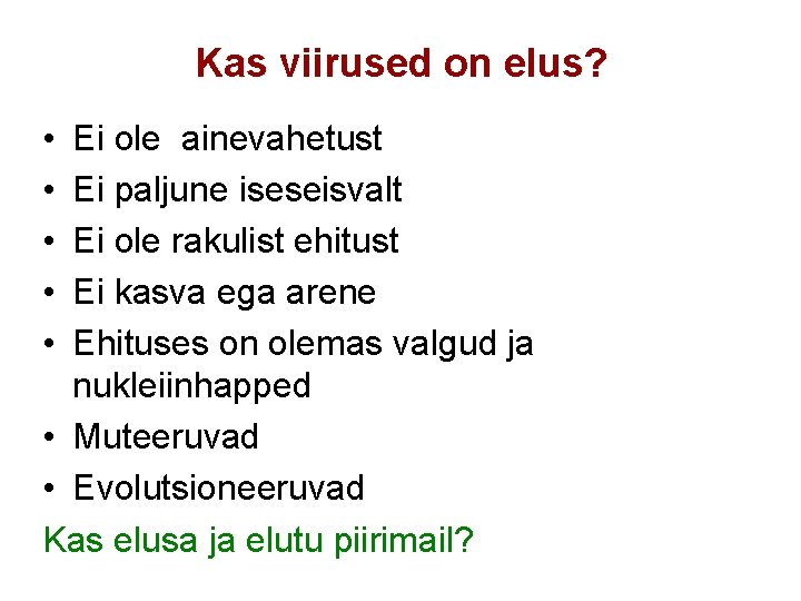 Kas viirused on elus? • • • Ei ole ainevahetust Ei paljune iseseisvalt Ei