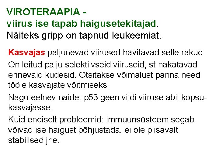 VIROTERAAPIA viirus ise tapab haigusetekitajad. Näiteks gripp on tapnud leukeemiat. Kasvajas paljunevad viirused hävitavad