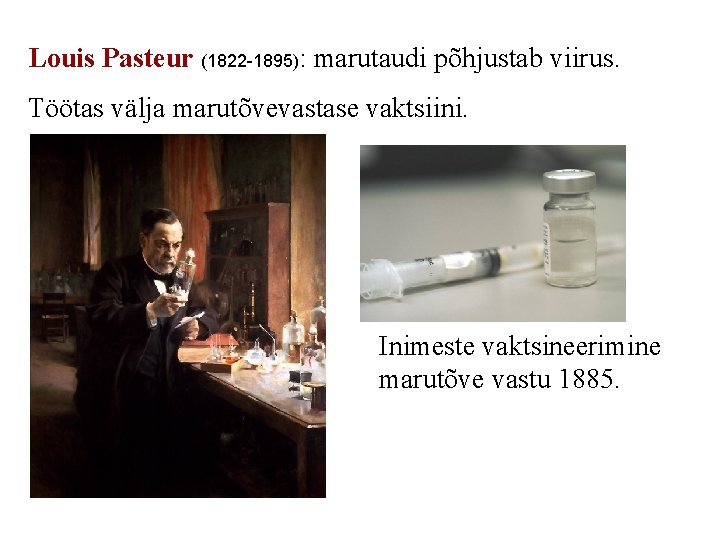 Louis Pasteur (1822 -1895): marutaudi põhjustab viirus. Töötas välja marutõvevastase vaktsiini. Inimeste vaktsineerimine marutõve