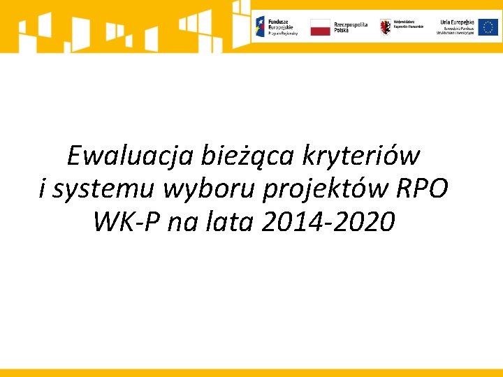 Ewaluacja bieżąca kryteriów i systemu wyboru projektów RPO WK-P na lata 2014 -2020 