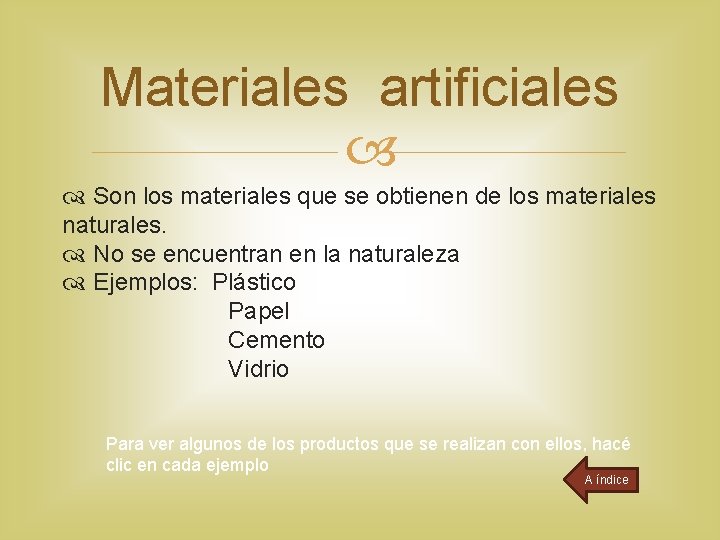 Materiales artificiales Son los materiales que se obtienen de los materiales naturales. No se