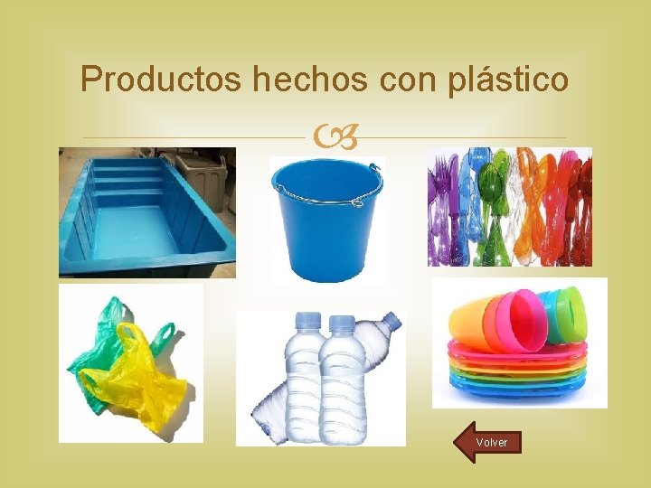 Productos hechos con plástico Volver 