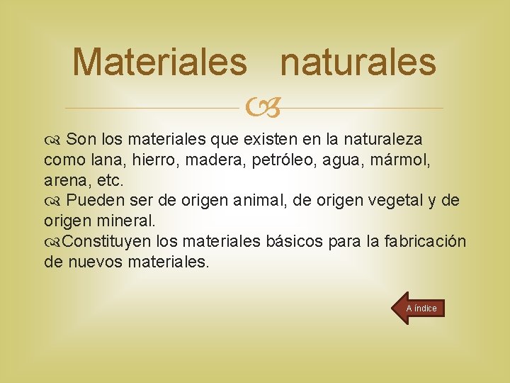 Materiales naturales Son los materiales que existen en la naturaleza como lana, hierro, madera,