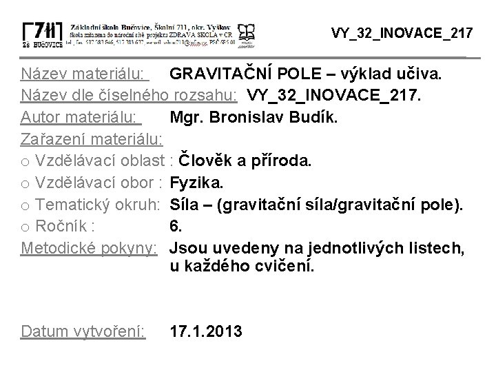 VY_32_INOVACE_217 Název materiálu: GRAVITAČNÍ POLE – výklad učiva. Název dle číselného rozsahu: VY_32_INOVACE_217. Autor