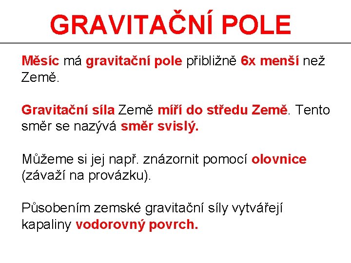 GRAVITAČNÍ POLE Měsíc má gravitační pole přibližně 6 x menší než Země. Gravitační síla