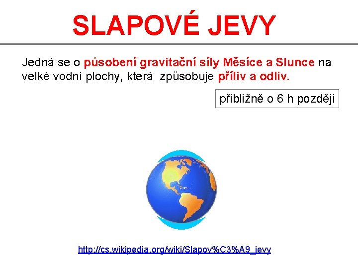 SLAPOVÉ JEVY Jedná se o působení gravitační síly Měsíce a Slunce na velké vodní