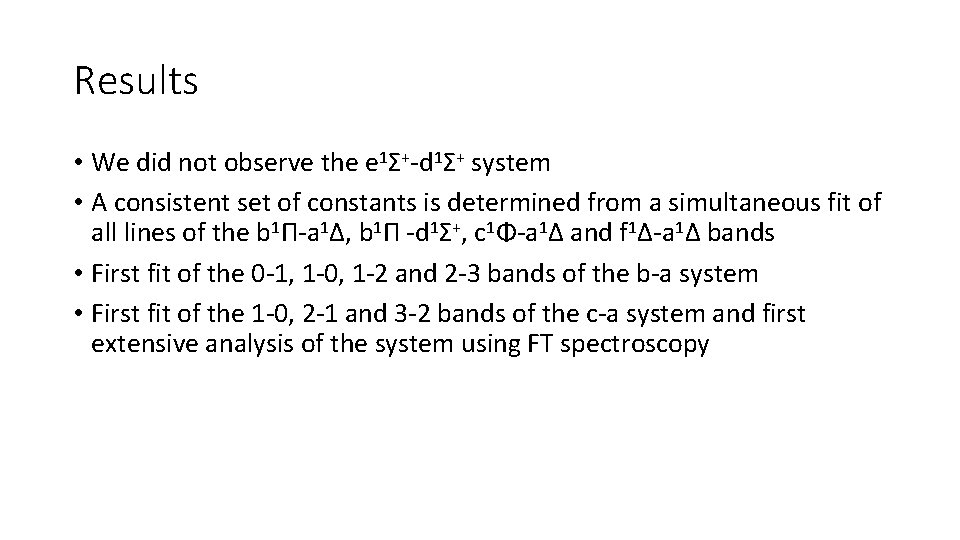 Results • We did not observe the e 1Σ+-d 1Σ+ system • A consistent