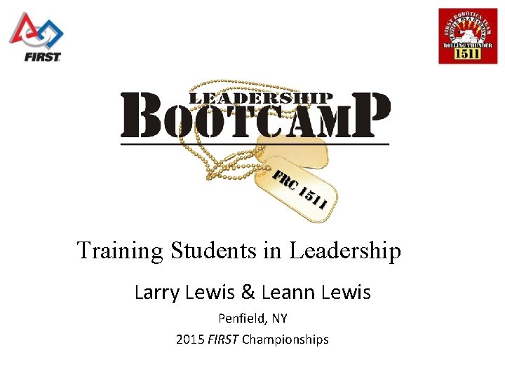 Training Students in Leadership Larry Lewis & Leann Lewis Penfield, NY 2015 FIRST Championships