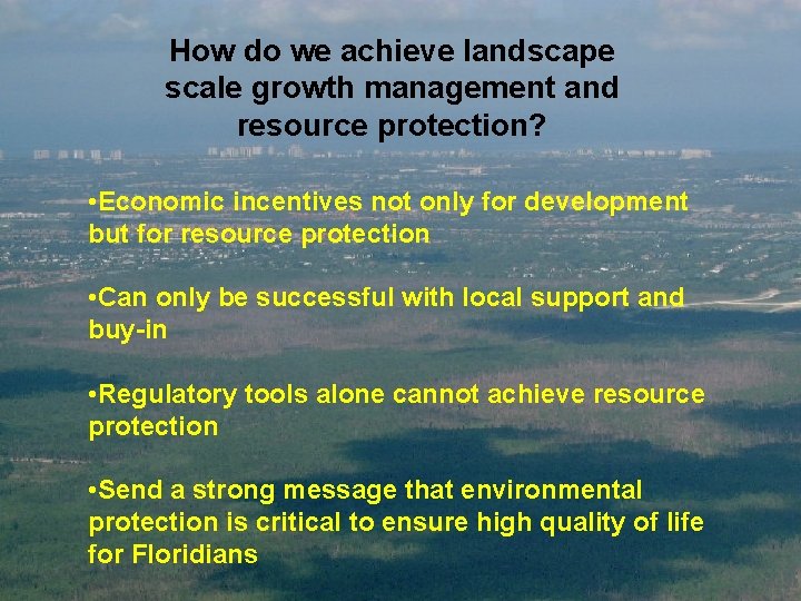 How do we achieve landscape scale growth management and resource protection? • Economic incentives