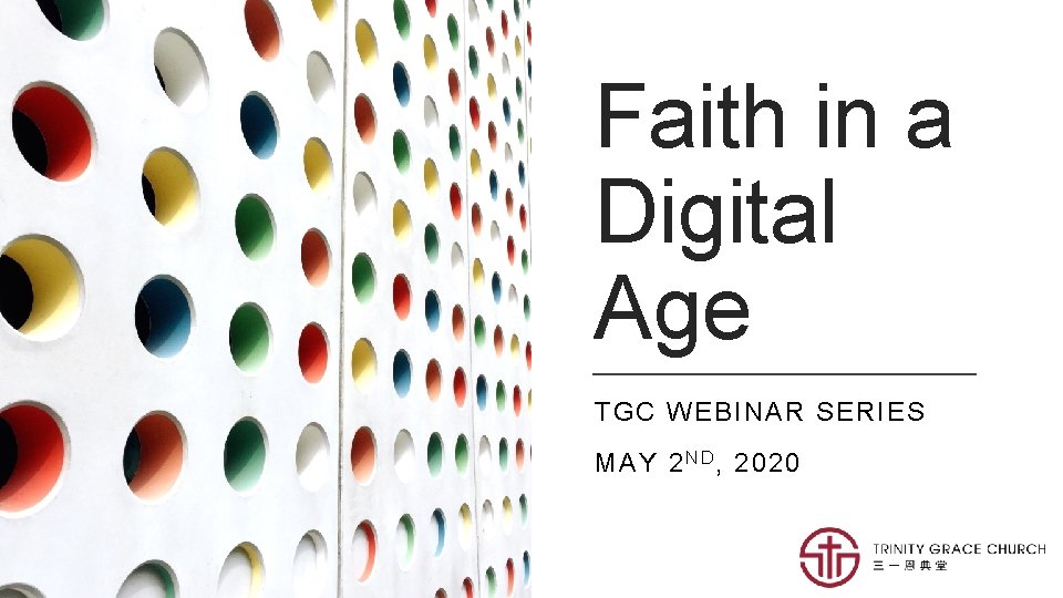 Faith in a Digital Age TGC WEBINAR SERIES MAY 2 N D , 2020