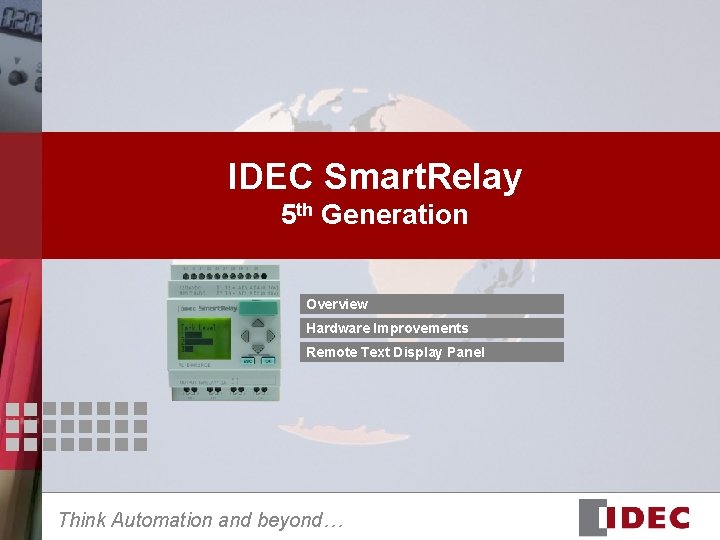 IDEC Smart. Relay 5 th Generation Overview Hardware Improvements Remote Text Display Panel Think IDEC Smart. Relay 5 th Generation Overview Hardware Improvements Remote Text Display Panel Think