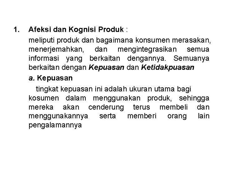 1. Afeksi dan Kognisi Produk : meliputi produk dan bagaimana konsumen merasakan, menerjemahkan, dan