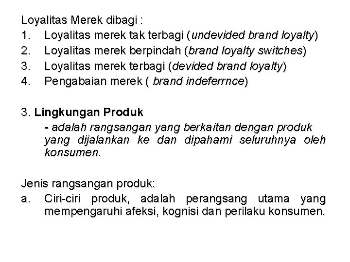 Loyalitas Merek dibagi : 1. Loyalitas merek tak terbagi (undevided brand loyalty) 2. Loyalitas