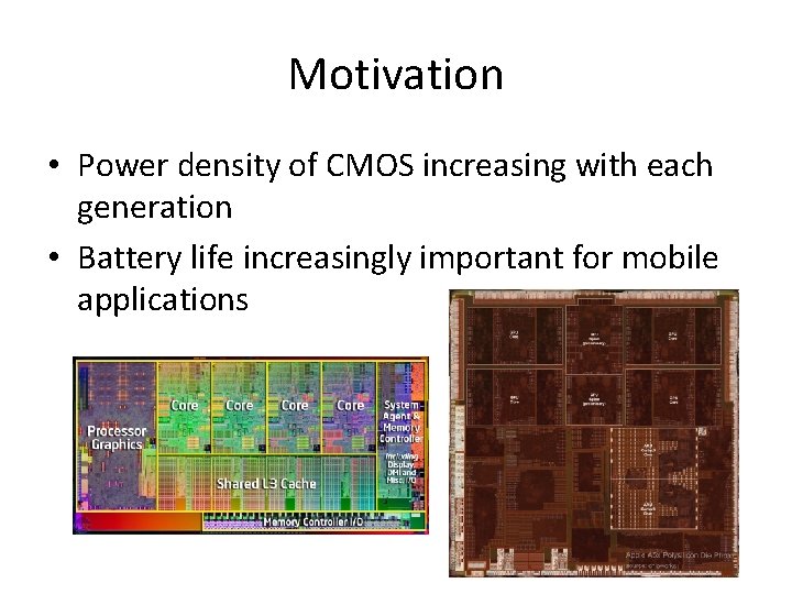 Motivation • Power density of CMOS increasing with each generation • Battery life increasingly
