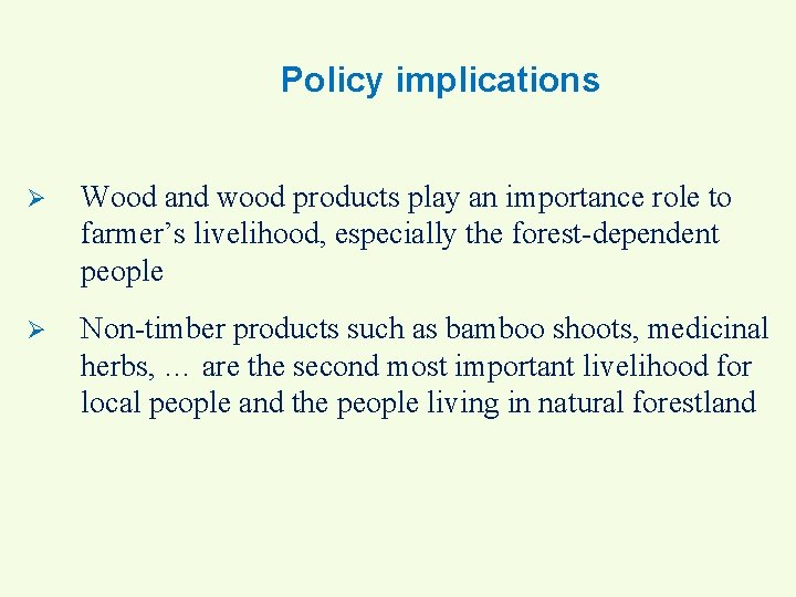 Policy implications Ø Wood and wood products play an importance role to farmer’s livelihood,