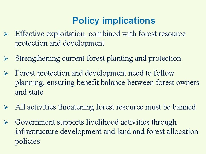 Policy implications Ø Effective exploitation, combined with forest resource protection and development Ø Strengthening