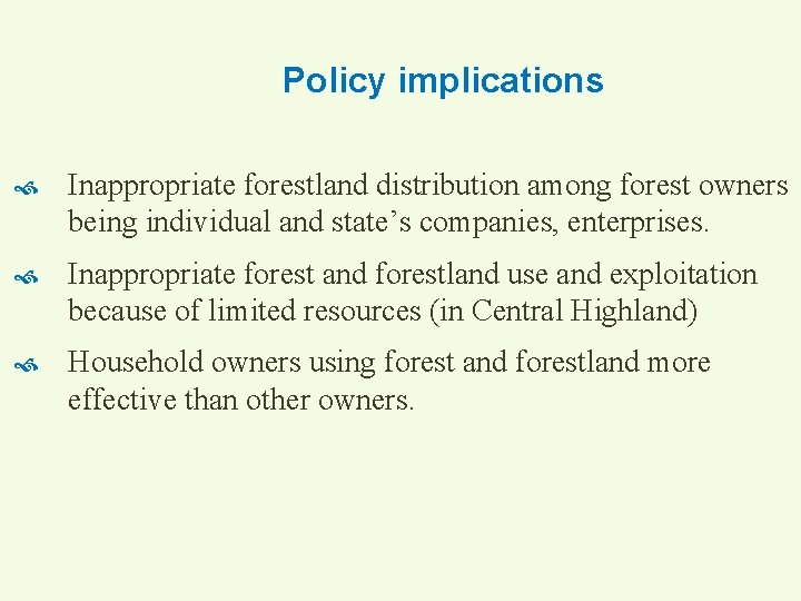 Policy implications Inappropriate forestland distribution among forest owners being individual and state’s companies, enterprises.