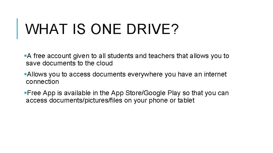 WHAT IS ONE DRIVE? §A free account given to all students and teachers that