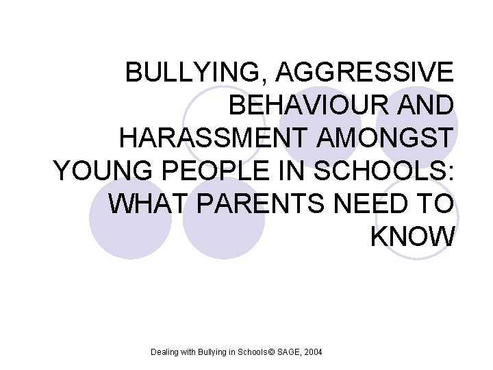 BULLYING, AGGRESSIVE BEHAVIOUR AND HARASSMENT AMONGST YOUNG PEOPLE IN SCHOOLS: WHAT PARENTS NEED TO