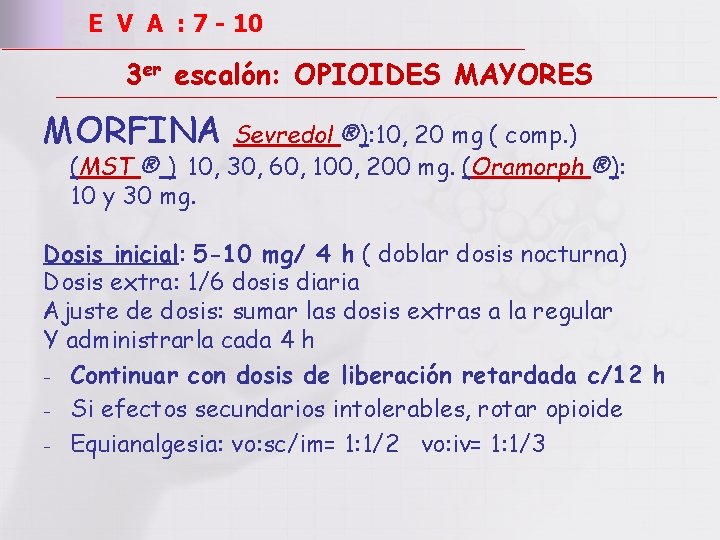 E V A : 7 - 10 3 er escalón: OPIOIDES MAYORES MORFINA Sevredol