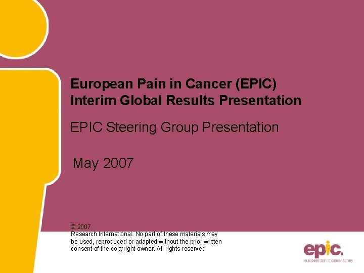 European Pain in Cancer (EPIC) Interim Global Results Presentation EPIC Steering Group Presentation May
