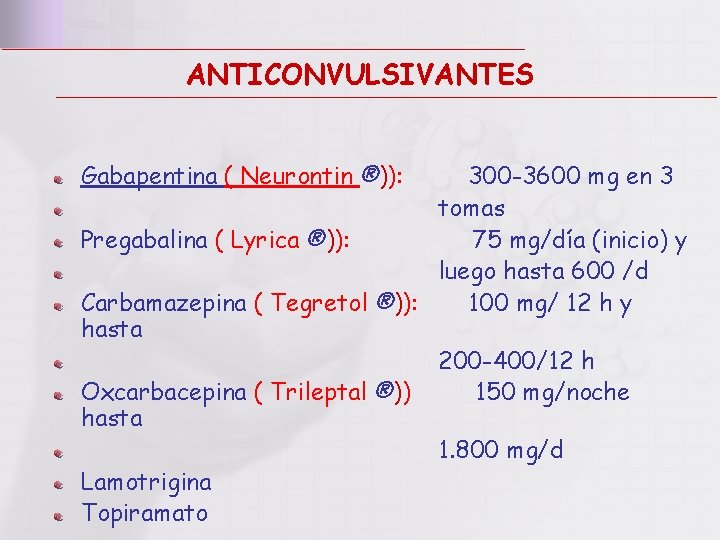 ANTICONVULSIVANTES Gabapentina ( Neurontin ®)): 300 -3600 mg en 3 tomas Pregabalina ( Lyrica