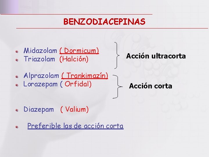 BENZODIACEPINAS Midazolam ( Dormicum) Triazolam (Halción) Alprazolam ( Trankimazín) Lorazepam ( Orfidal) Diazepam (